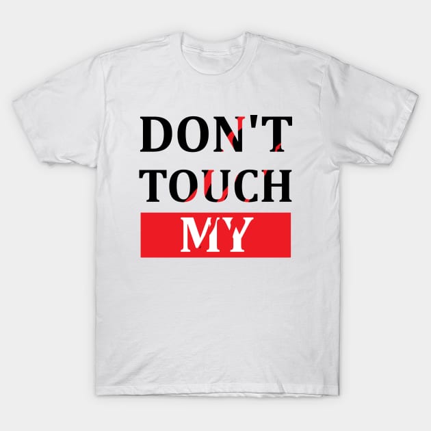 Dont touch my T-Shirt by PG